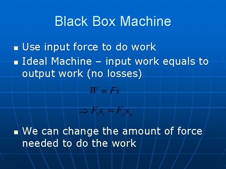 Black Box Machine n n n Use input force to do work Ideal Machine