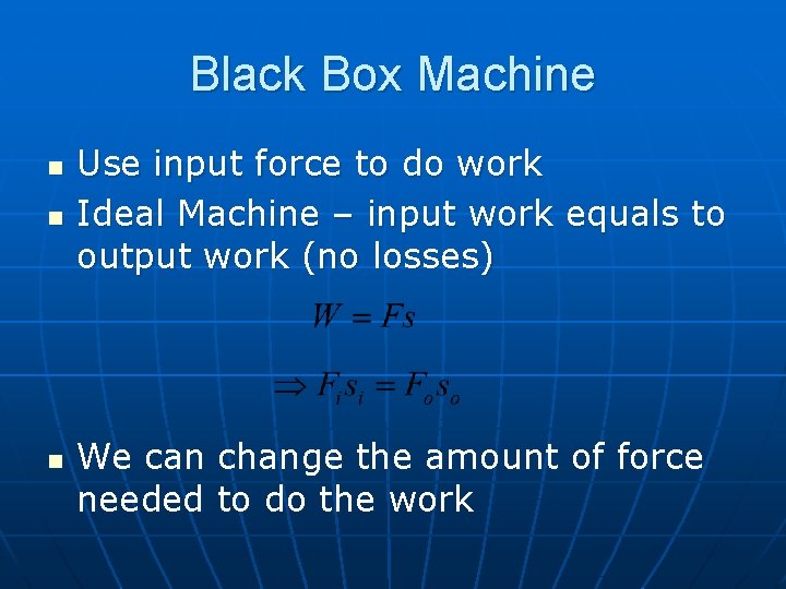 Black Box Machine n n n Use input force to do work Ideal Machine