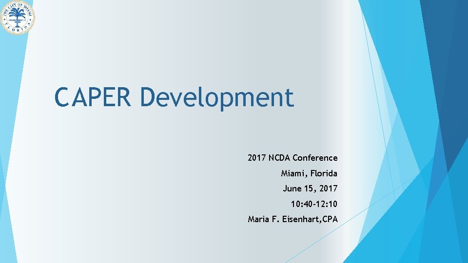 CAPER Development 2017 NCDA Conference Miami, Florida June 15, 2017 10: 40 -12: 10