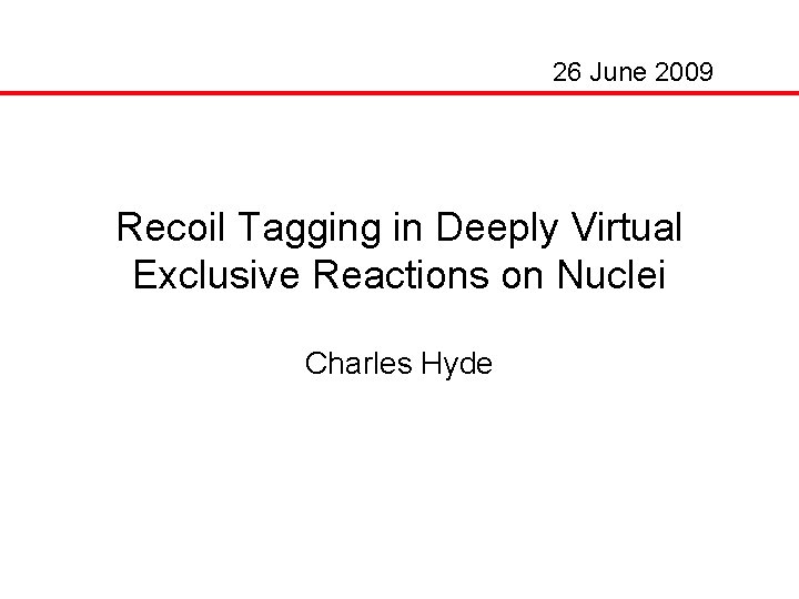 26 June 2009 Recoil Tagging in Deeply Virtual Exclusive Reactions on Nuclei Charles Hyde