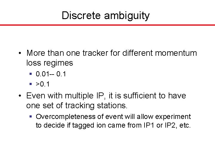 Discrete ambiguity • More than one tracker for different momentum loss regimes § 0.