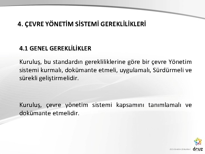 4. ÇEVRE YÖNETİM SİSTEMİ GEREKLİLİKLERİ 4. 1 GENEL GEREKLİLİKLER Kuruluş, bu standardın gerekliliklerine göre