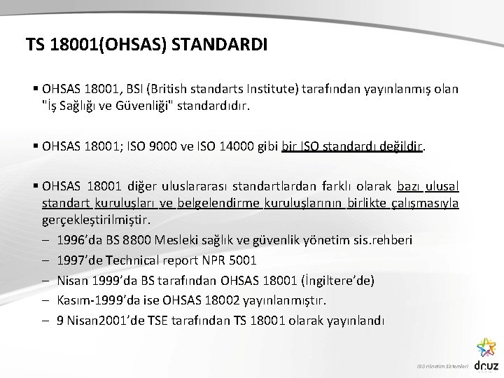 TS 18001(OHSAS) STANDARDI § OHSAS 18001, BSI (British standarts Institute) tarafından yayınlanmış olan "İş