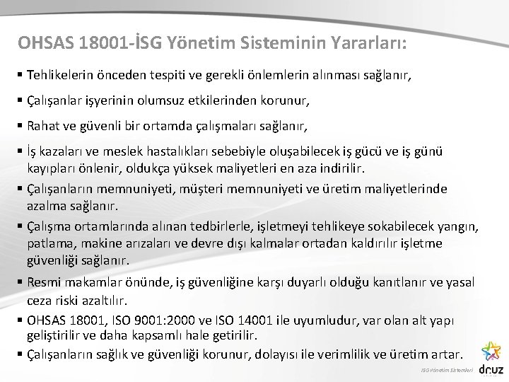 OHSAS 18001 -İSG Yönetim Sisteminin Yararları: § Tehlikelerin önceden tespiti ve gerekli önlemlerin alınması