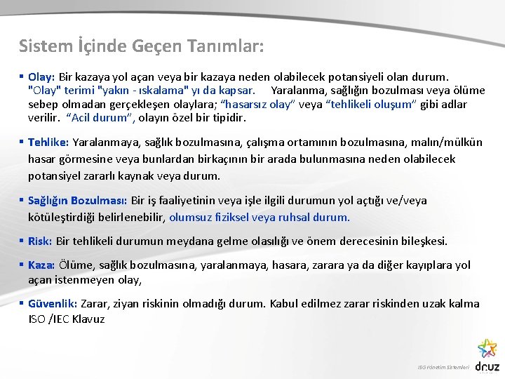 Sistem İçinde Geçen Tanımlar: § Olay: Bir kazaya yol açan veya bir kazaya neden