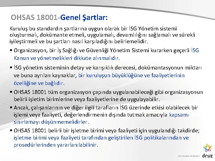 OHSAS 18001 -Genel Şartlar: Kuruluş bu standardın şartlarına uygun olarak bir İSG Yönetim sistemi