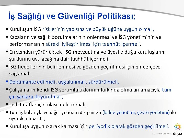 İş Sağlığı ve Güvenliği Politikası; § Kuruluşun İSG risklerinin yapısına ve büyüklüğüne uygun olmalı,