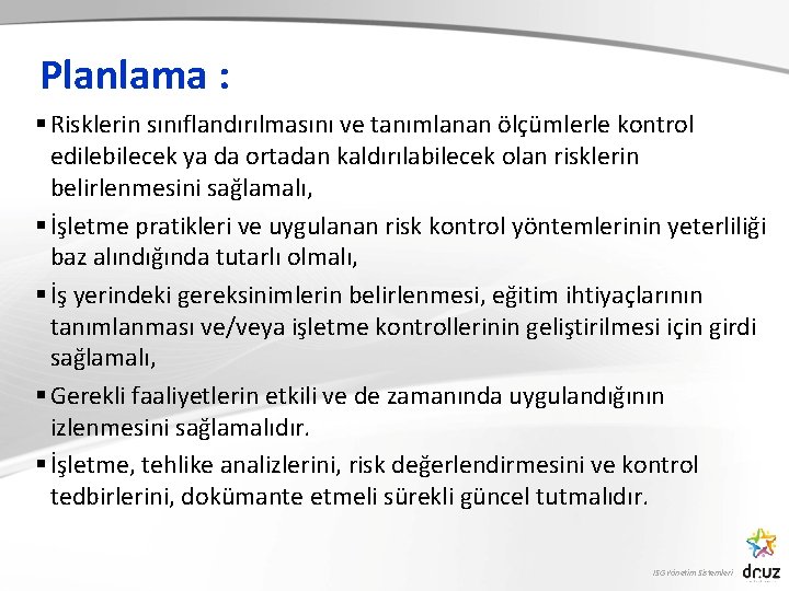 Planlama : § Risklerin sınıflandırılmasını ve tanımlanan ölçümlerle kontrol edilebilecek ya da ortadan kaldırılabilecek