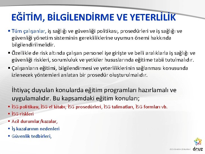 EĞİTİM, BİLGİLENDİRME VE YETERLİLİK § Tüm çalışanlar, iş sağlığı ve güvenliği politikası, prosedürleri ve