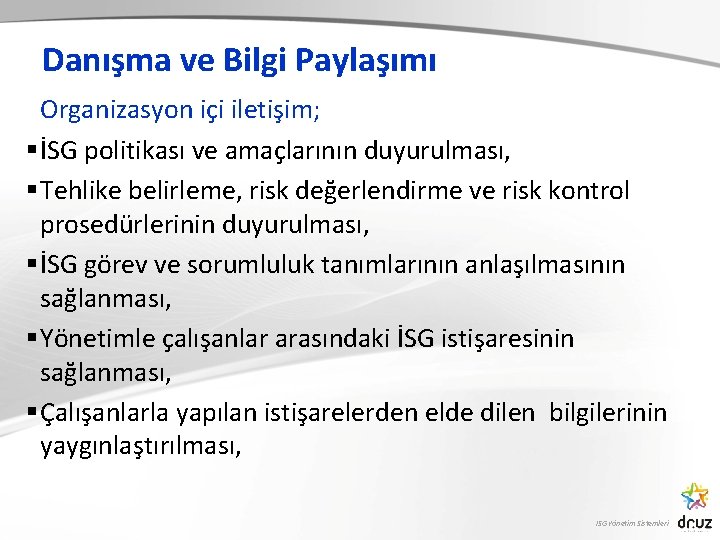 Danışma ve Bilgi Paylaşımı Organizasyon içi iletişim; § İSG politikası ve amaçlarının duyurulması, §