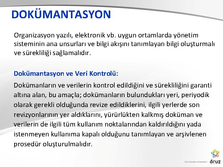 DOKÜMANTASYON Organizasyon yazılı, elektronik vb. uygun ortamlarda yönetim sisteminin ana unsurları ve bilgi akışını