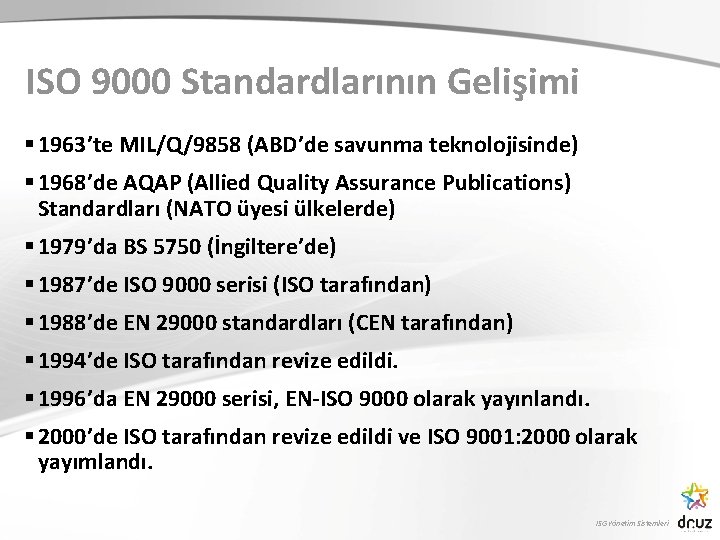 ISO 9000 Standardlarının Gelişimi § 1963’te MIL/Q/9858 (ABD’de savunma teknolojisinde) § 1968’de AQAP (Allied