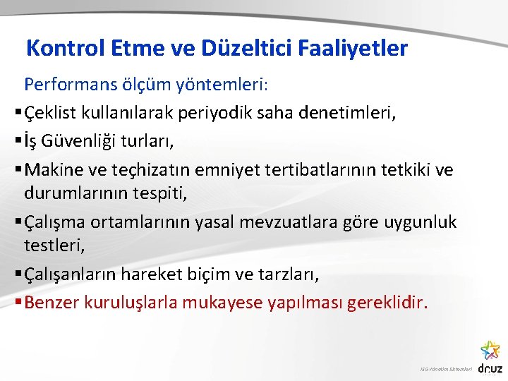 Kontrol Etme ve Düzeltici Faaliyetler Performans ölçüm yöntemleri: § Çeklist kullanılarak periyodik saha denetimleri,