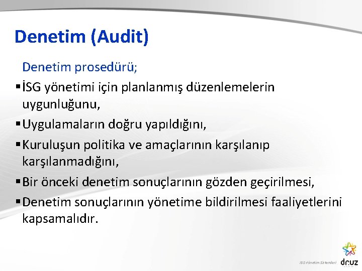 Denetim (Audit) Denetim prosedürü; § İSG yönetimi için planlanmış düzenlemelerin uygunluğunu, § Uygulamaların doğru