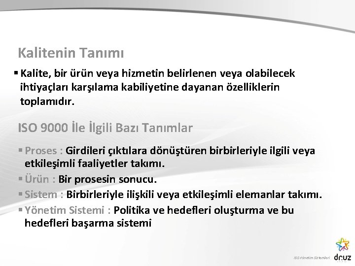 Kalitenin Tanımı § Kalite, bir ürün veya hizmetin belirlenen veya olabilecek ihtiyaçları karşılama kabiliyetine