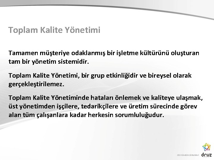 Toplam Kalite Yönetimi Tamamen müşteriye odaklanmış bir işletme kültürünü oluşturan tam bir yönetim sistemidir.