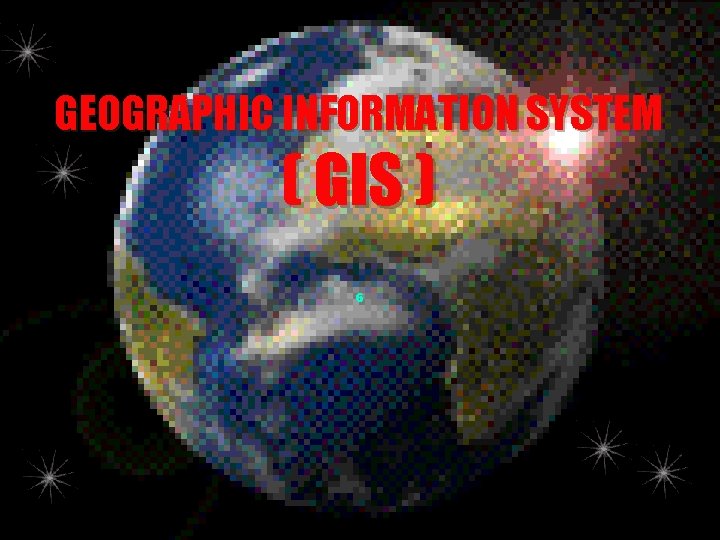 GEOGRAPHIC INFORMATION SYSTEM ( GIS ) 6 