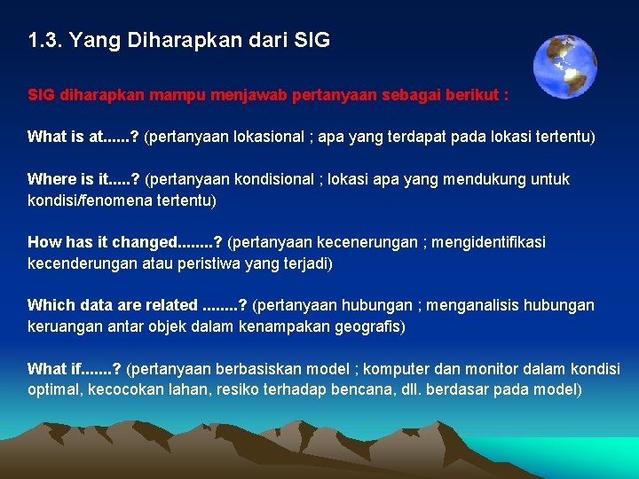 1. 3. Yang Diharapkan dari SIG diharapkan mampu menjawab pertanyaan sebagai berikut : What