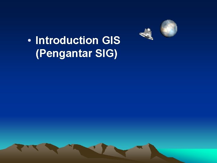  • Introduction GIS (Pengantar SIG) 