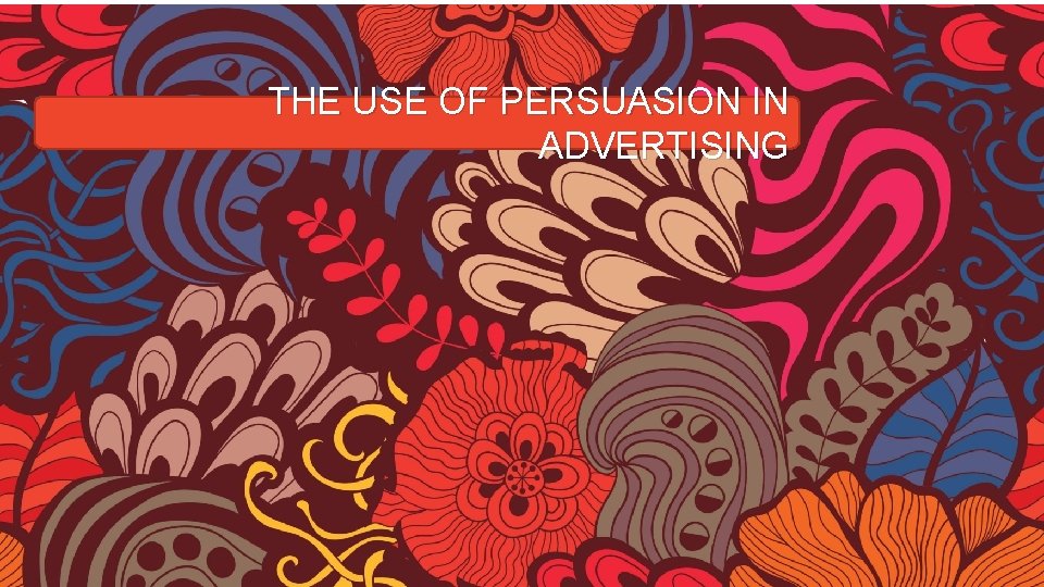 THE USE OF PERSUASION IN ADVERTISING 