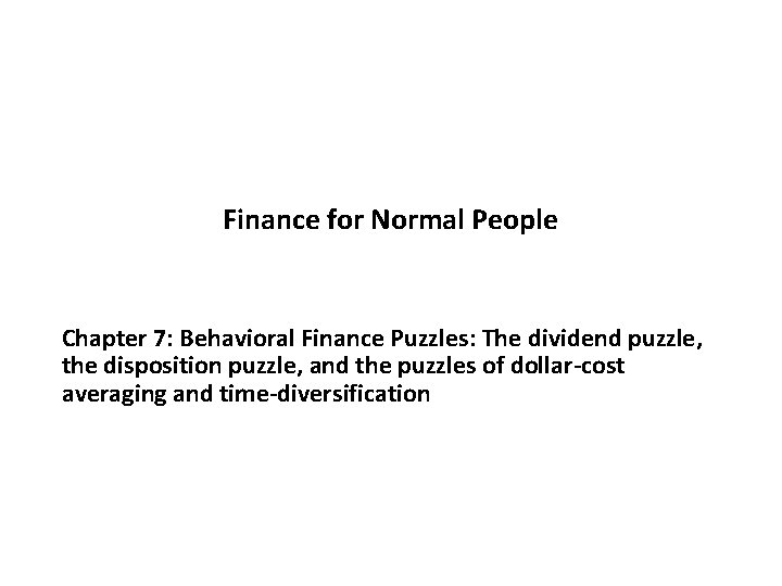 Finance for Normal People Chapter 7: Behavioral Finance Puzzles: The dividend puzzle, the disposition