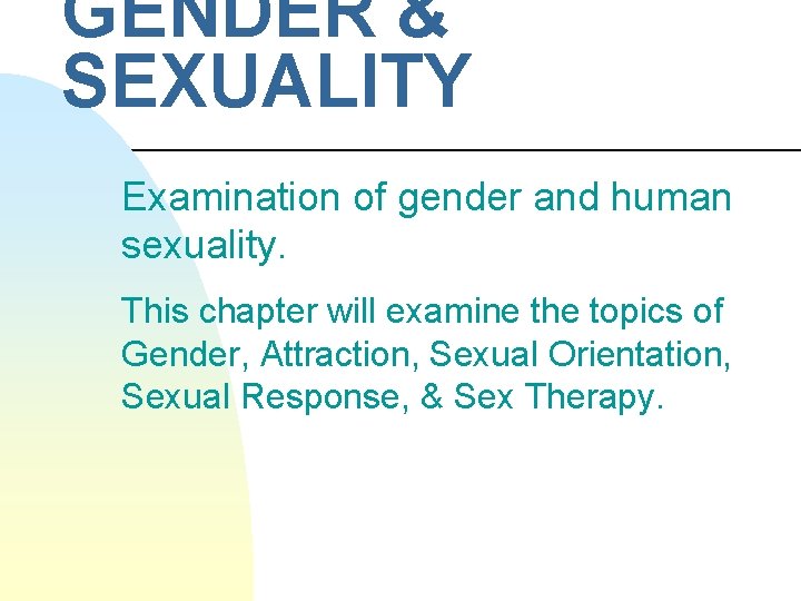 GENDER & SEXUALITY Examination of gender and human sexuality. This chapter will examine the