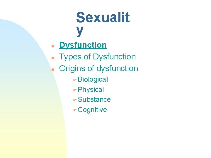 Sexualit y n n n Dysfunction Types of Dysfunction Origins of dysfunction F Biological