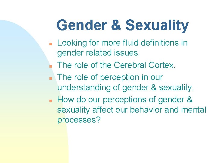 Gender & Sexuality n n Looking for more fluid definitions in gender related issues.