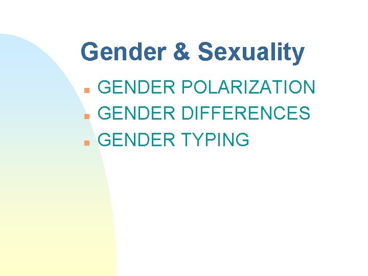 Gender & Sexuality n n n GENDER POLARIZATION GENDER DIFFERENCES GENDER TYPING 