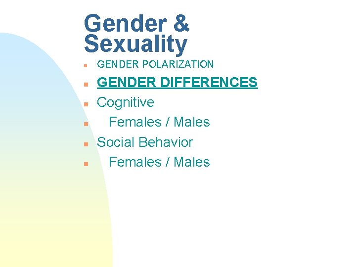 Gender & Sexuality n n n GENDER POLARIZATION GENDER DIFFERENCES Cognitive Females / Males