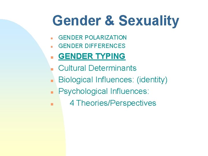 Gender & Sexuality n n n n GENDER POLARIZATION GENDER DIFFERENCES GENDER TYPING Cultural