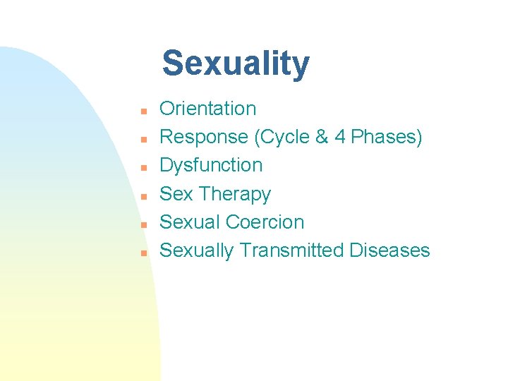Sexuality n n n Orientation Response (Cycle & 4 Phases) Dysfunction Sex Therapy Sexual