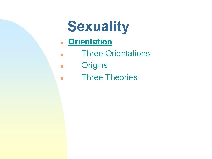 Sexuality n n Orientation Three Orientations Origins Three Theories 