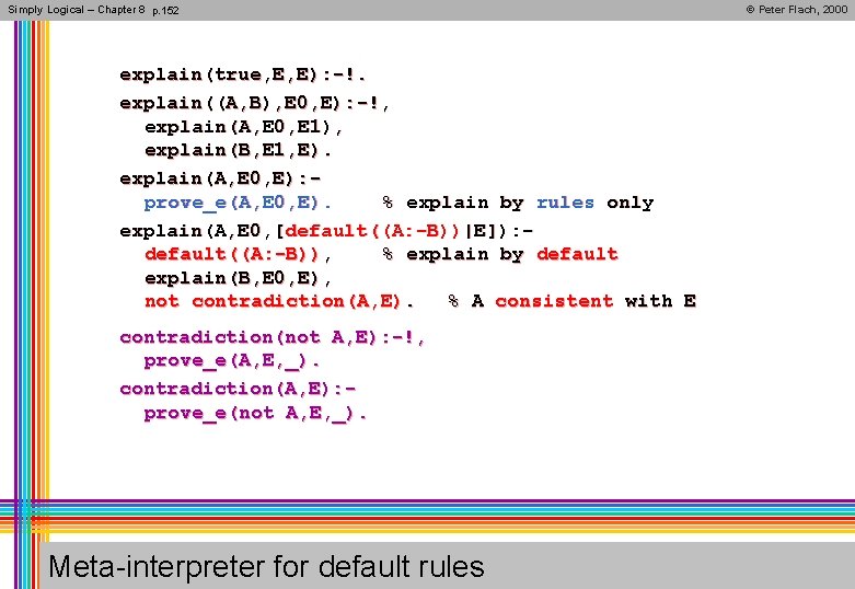 Simply Logical – Chapter 8 p. 152 explain(true, E, E): -!. explain((A, B), E
