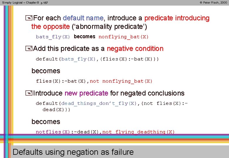 Simply Logical – Chapter 8 p. 167 © Peter Flach, 2000 +For each default