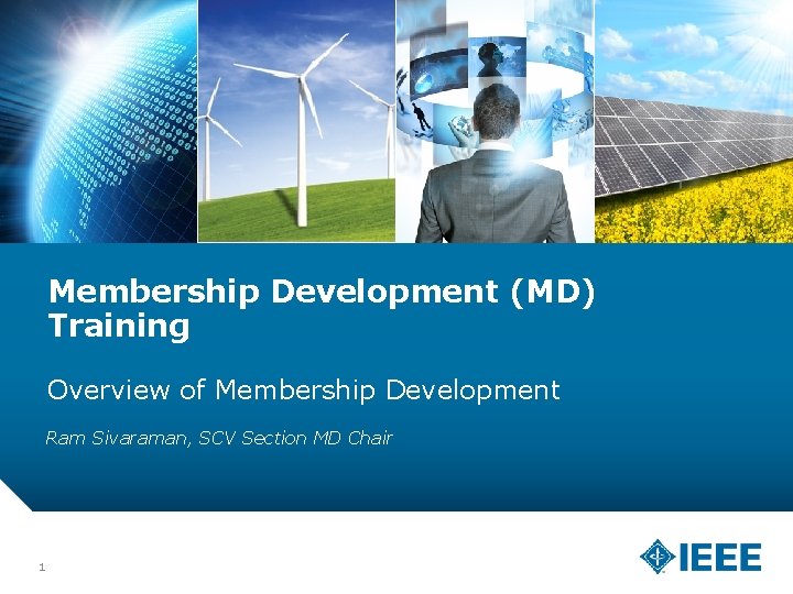 Membership Development (MD) Training Overview of Membership Development Ram Sivaraman, SCV Section MD Chair