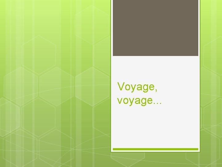 Voyage, voyage. . . 