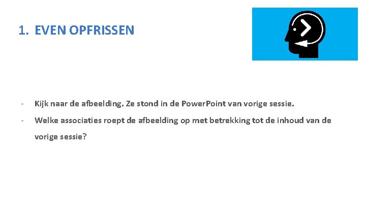 1. EVEN OPFRISSEN - Kijk naar de afbeelding. Ze stond in de Power. Point