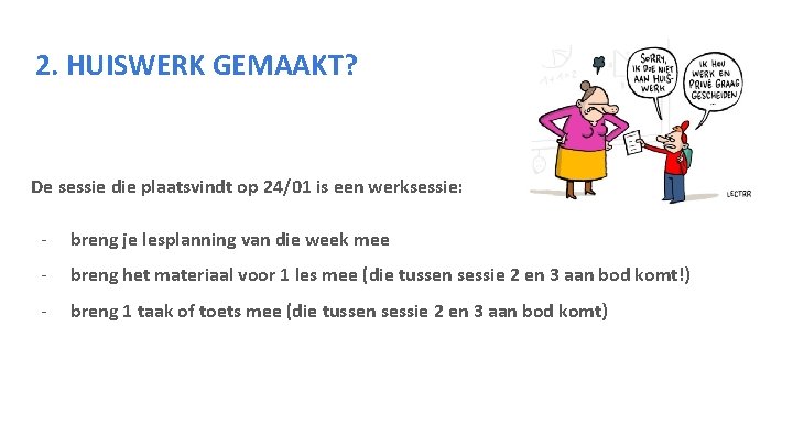 2. HUISWERK GEMAAKT? De sessie die plaatsvindt op 24/01 is een werksessie: - breng