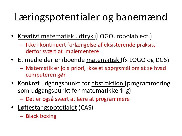 Læringspotentialer og banemænd • Kreativt matematisk udtryk (LOGO, robolab ect. ) – Ikke i