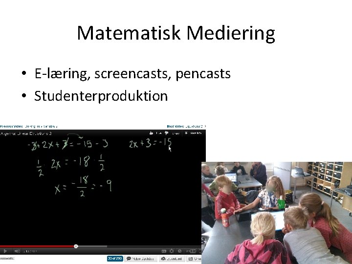 Matematisk Mediering • E-læring, screencasts, pencasts • Studenterproduktion 