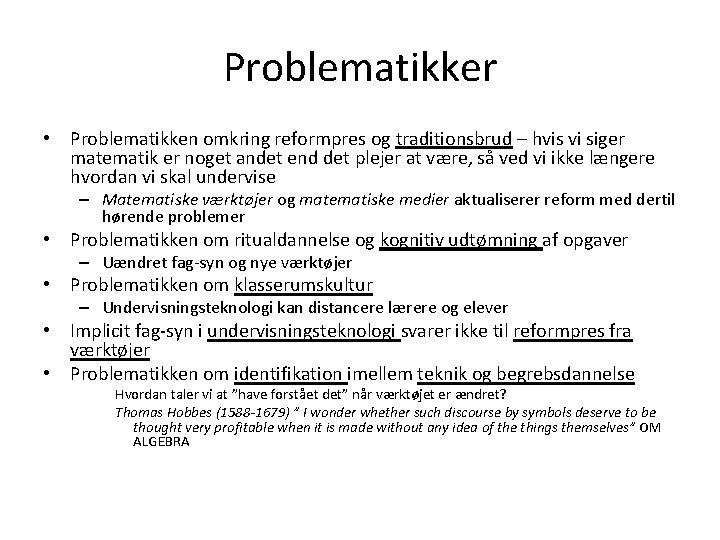 Problematikker • Problematikken omkring reformpres og traditionsbrud – hvis vi siger matematik er noget