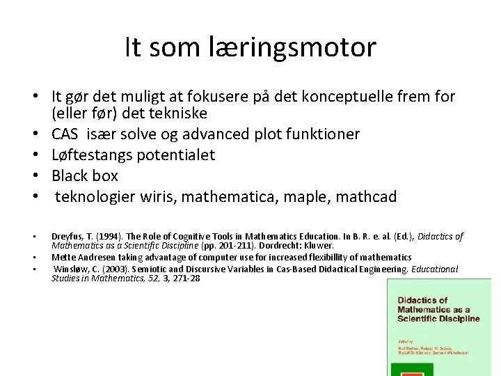 It som læringsmotor • It gør det muligt at fokusere på det konceptuelle frem