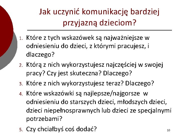 Jak uczynić komunikację bardziej przyjazną dzieciom? 1. 2. 3. 4. 5. Które z tych