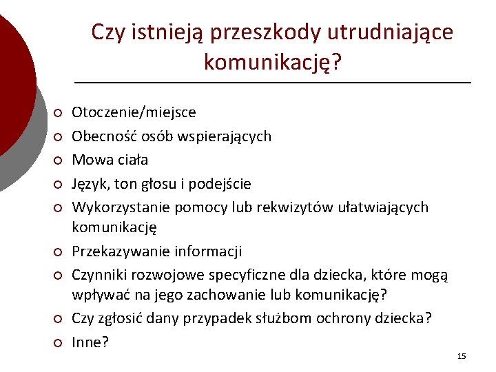 Czy istnieją przeszkody utrudniające komunikację? ¡ ¡ ¡ ¡ ¡ Otoczenie/miejsce Obecność osób wspierających