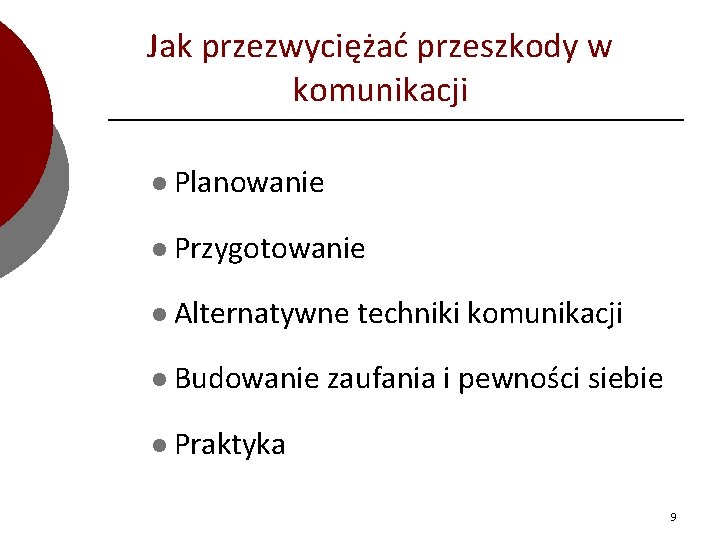 Jak przezwyciężać przeszkody w komunikacji l Planowanie l Przygotowanie l Alternatywne l Budowanie techniki