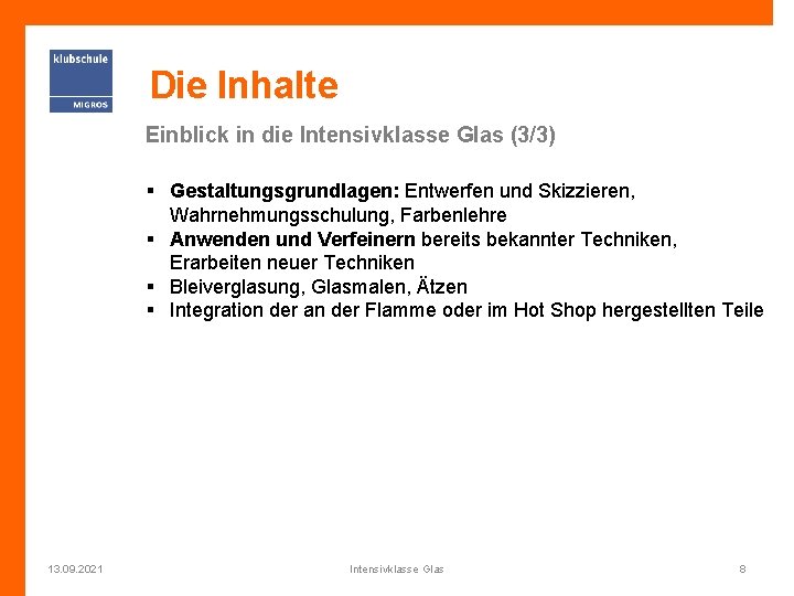 Die Inhalte Einblick in die Intensivklasse Glas (3/3) § Gestaltungsgrundlagen: Entwerfen und Skizzieren, Wahrnehmungsschulung,