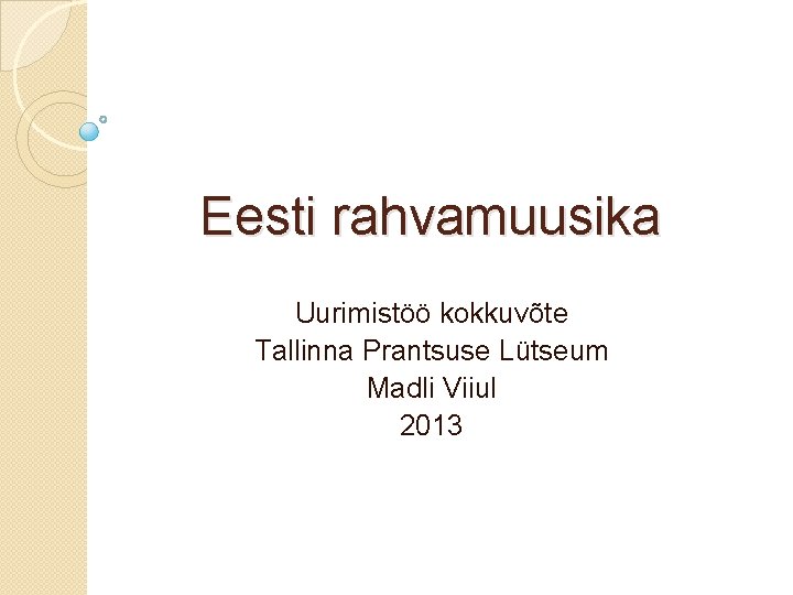 Eesti rahvamuusika Uurimistöö kokkuvõte Tallinna Prantsuse Lütseum Madli Viiul 2013 
