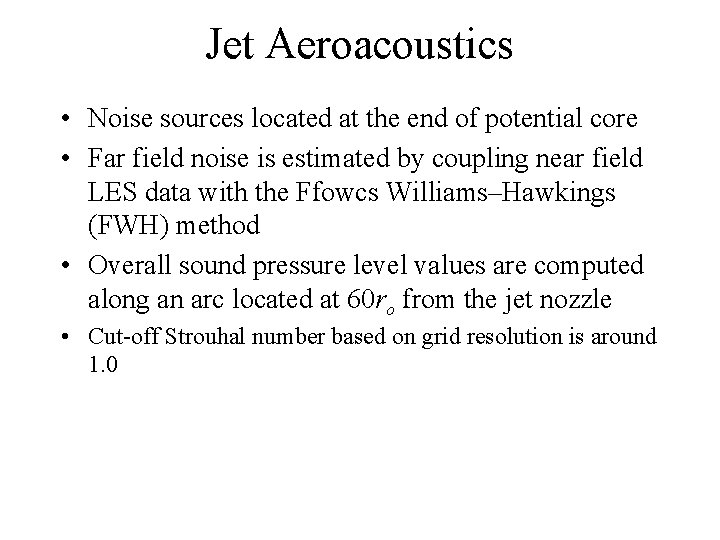 Jet Aeroacoustics • Noise sources located at the end of potential core • Far