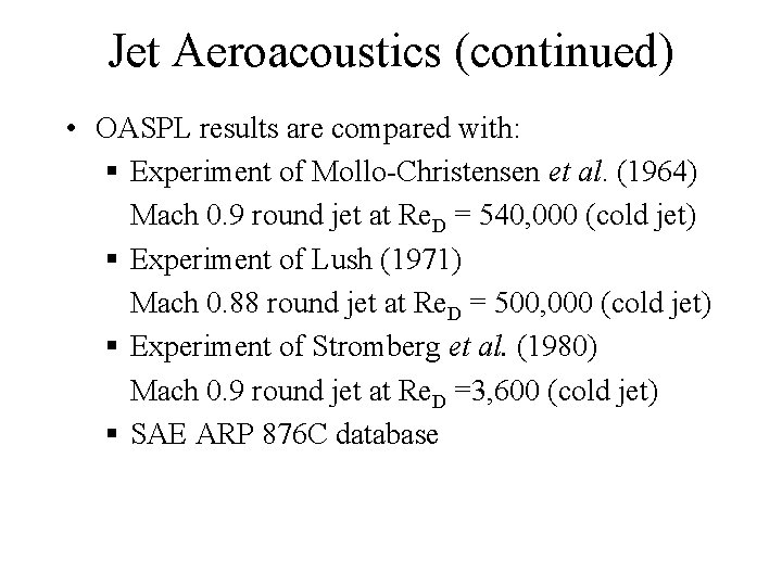 Jet Aeroacoustics (continued) • OASPL results are compared with: § Experiment of Mollo-Christensen et